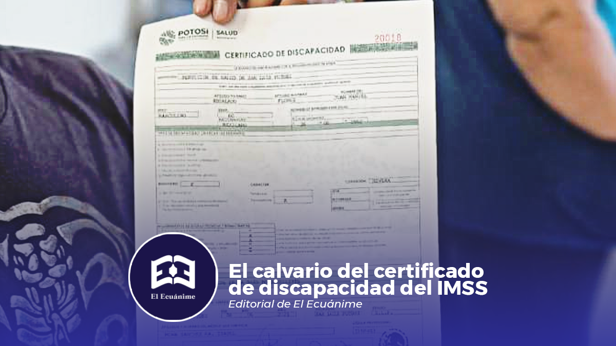 El calvario del certificado de discapacidad del IMSS | El Ecuánime