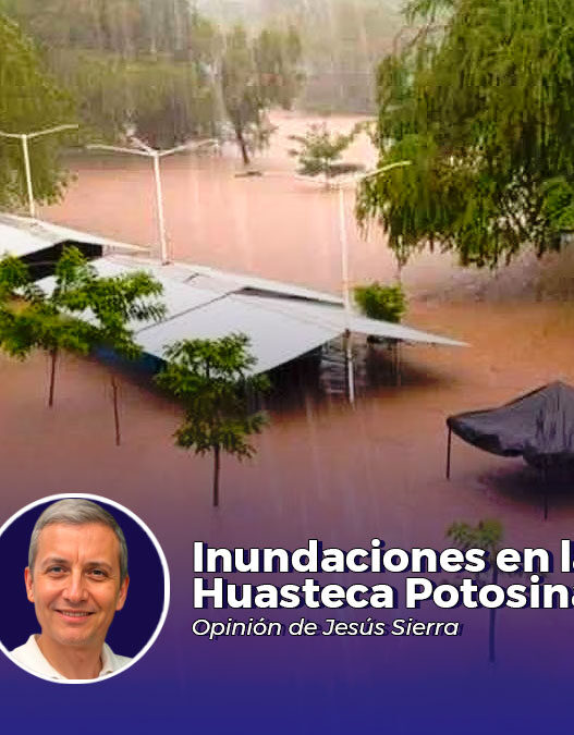 Inundaciones en la Huasteca Potosina - Columna de Jesús Sierra Acuña