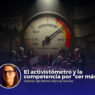 El Activistómetro y la competencia por “ser más”
