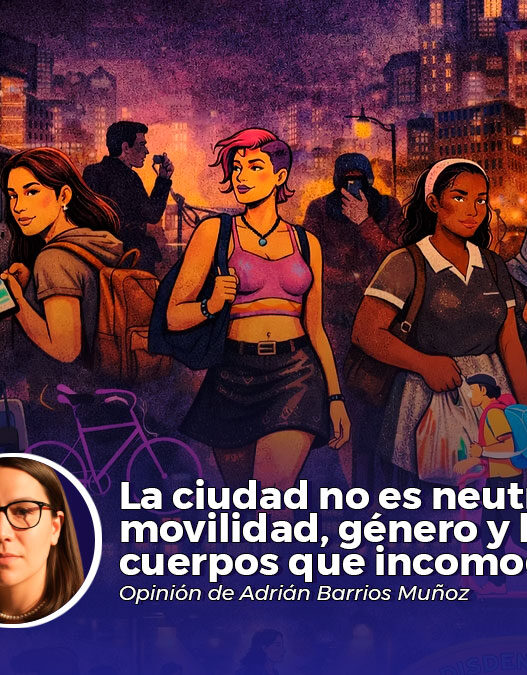 La ciudad no es neutra: movilidad, género y los cuerpos que incomodan